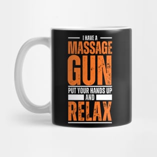 I've got a Massage Gun Put Your Hands up and Relax | Massage | Massage Therapist | Therapy | Funny | Relaxation | Massage | Masseuse Mug